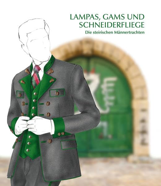 Lampas, Gams und Schneiderfliege: Die steirischen Männertrachten Reference Books