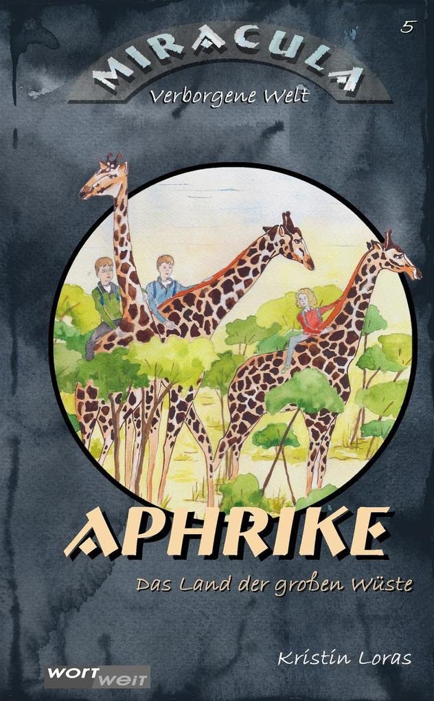 APHRIKE: Das Land der großen Wüste: Band 5. Abenteuergeschichte mit fantastischen Wesen und sprechenden Tieren. Zum Vorlesen oder Selbstlesen. ... 8 Jahren (MIRACULA: Verborgene Welt, Band 5) Novels & Short Stories
