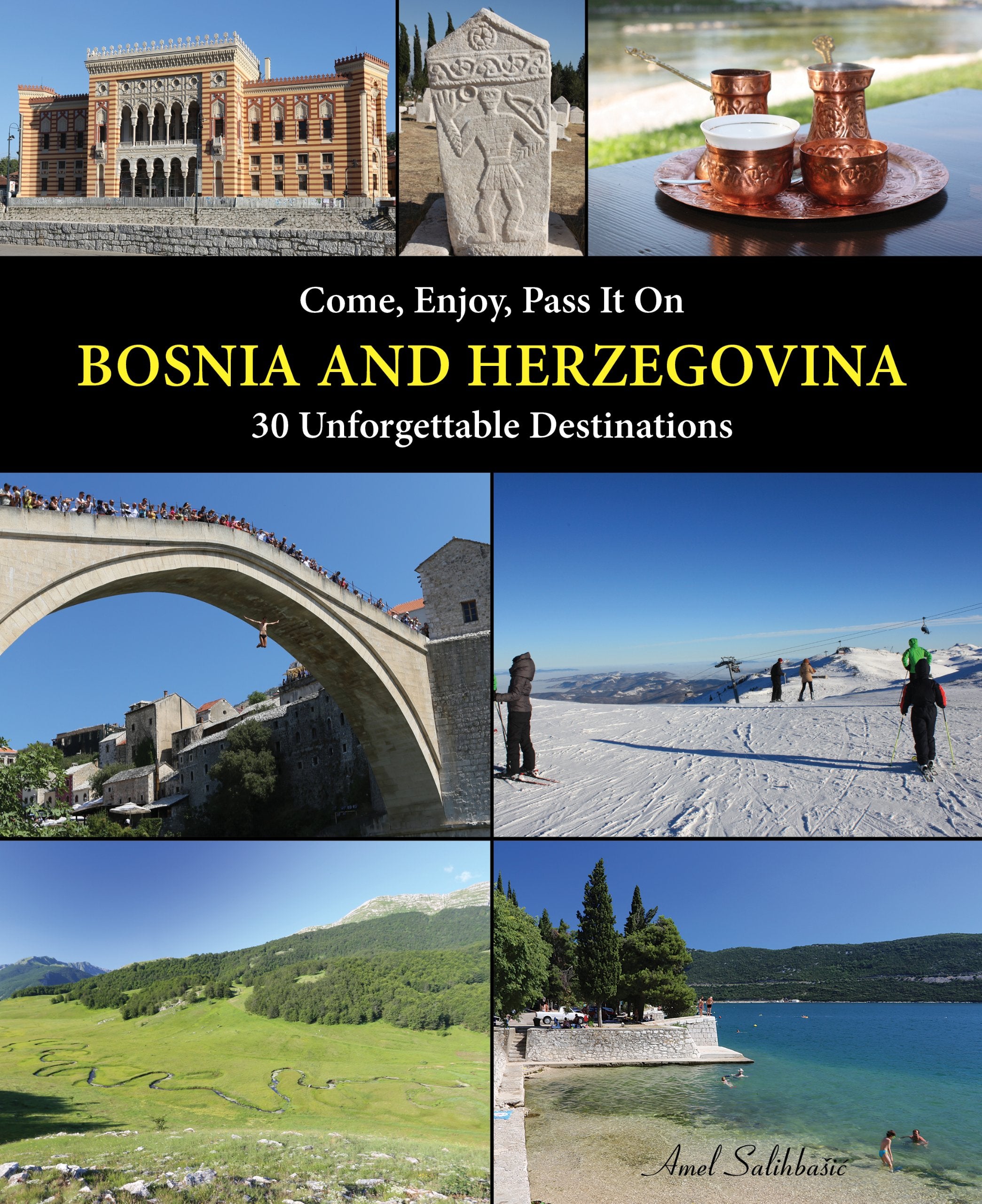 Come, Enjoy, Pass It On BOSNIA AND HERZEGOVINA: 30 Unforgettable Destinations Leisure, Home & Garden