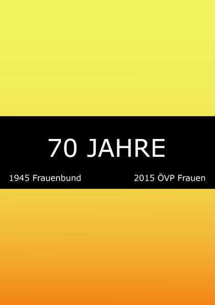 70 Jahre: 1945 Frauenbund. 2015 ÖVP Frauen Law