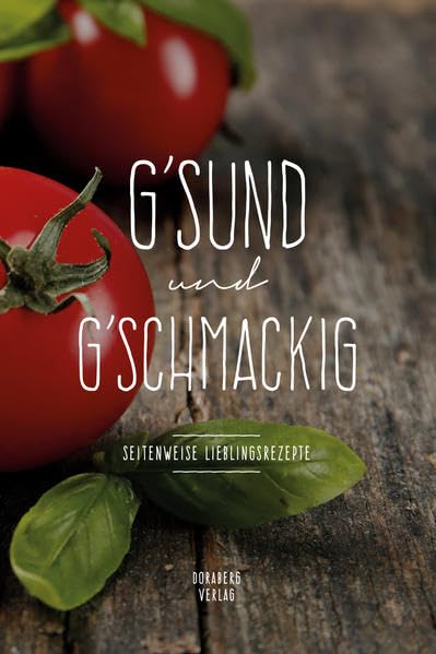 G'SUND und G'SCHMACKIG: Seitenweise Lieblingsrezepte (doraberg Kochbücher) Leisure, Home & Garden