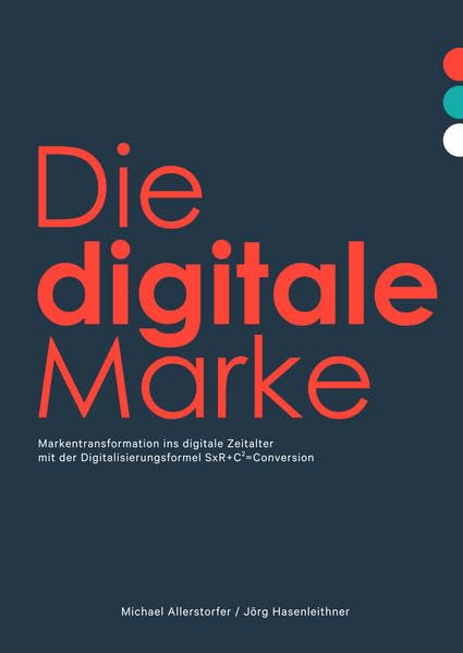 Die digitale Marke: Markentransformation ins digitale Zeitalter mit der Digitalisierungsformel SxR+C2=Conversion Law
