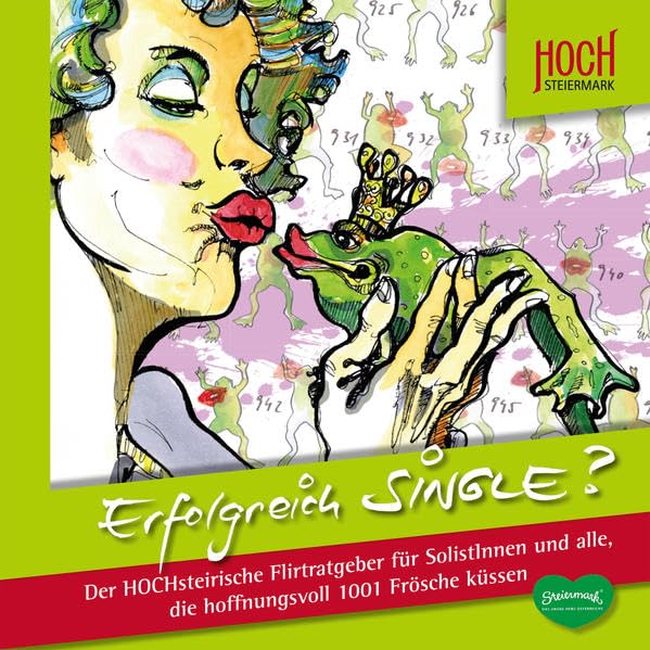 Erfolgreich Single? Das hochsteirische Singlehandbuch: Der hochsteirische Flirtratgeber für SolistInnen und alle, die hoffnungsvoll 1001 Frösche küssen Leisure, Home & Garden