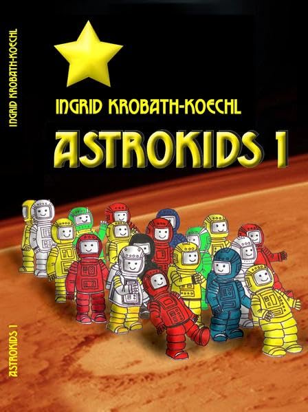 ASTROKIDS 1: Astronomisches Grundwissen vo 9 - 99 Jahren (erzählendes Sachbuch mit vielen Abbildungen) Non-fiction