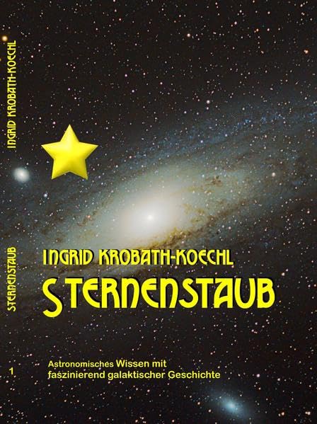 STERNENSTAUB: Astronomisches Wissen mit faszinierend galaktischer Geschichte (erzählendes Sachbuch) book