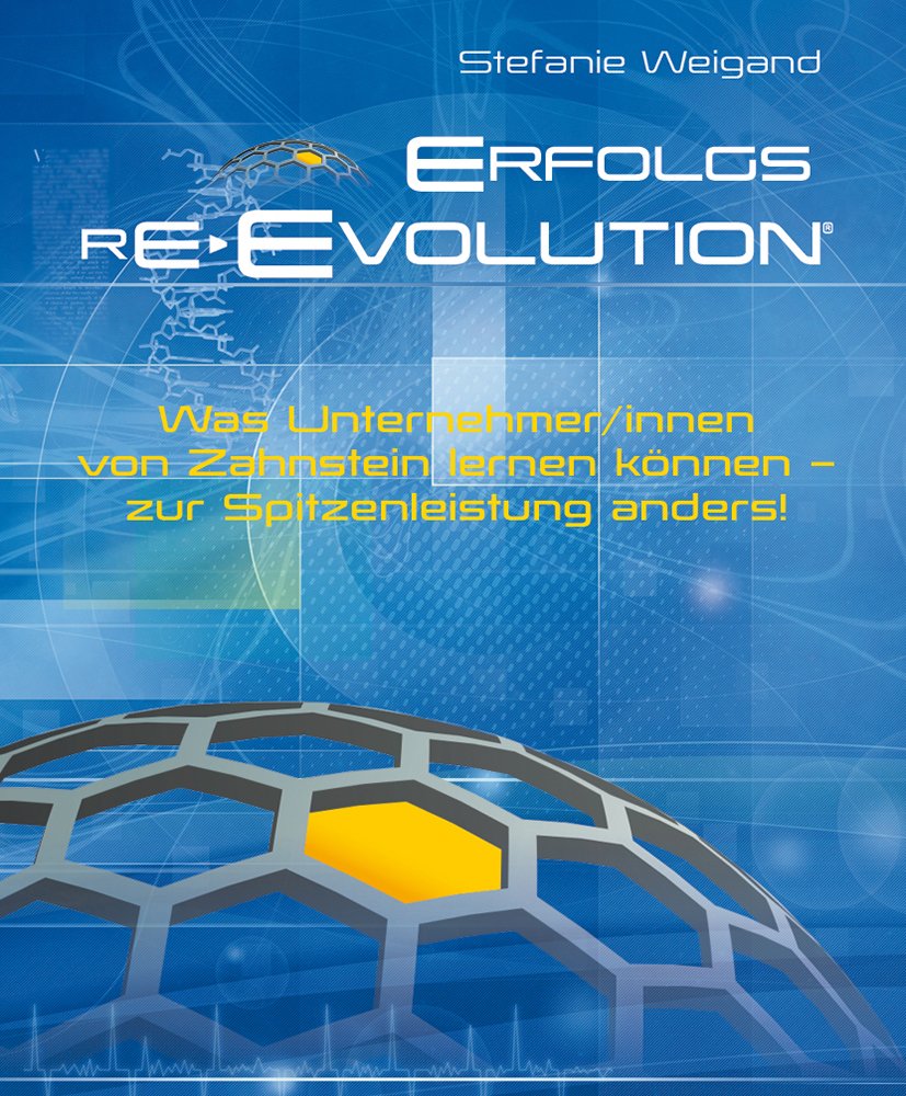 ERFOLGS RE-EVOLUTION: Was Unternehmer/innen von Zahnstein lernen können - zur Spitzenleistung anders! Law