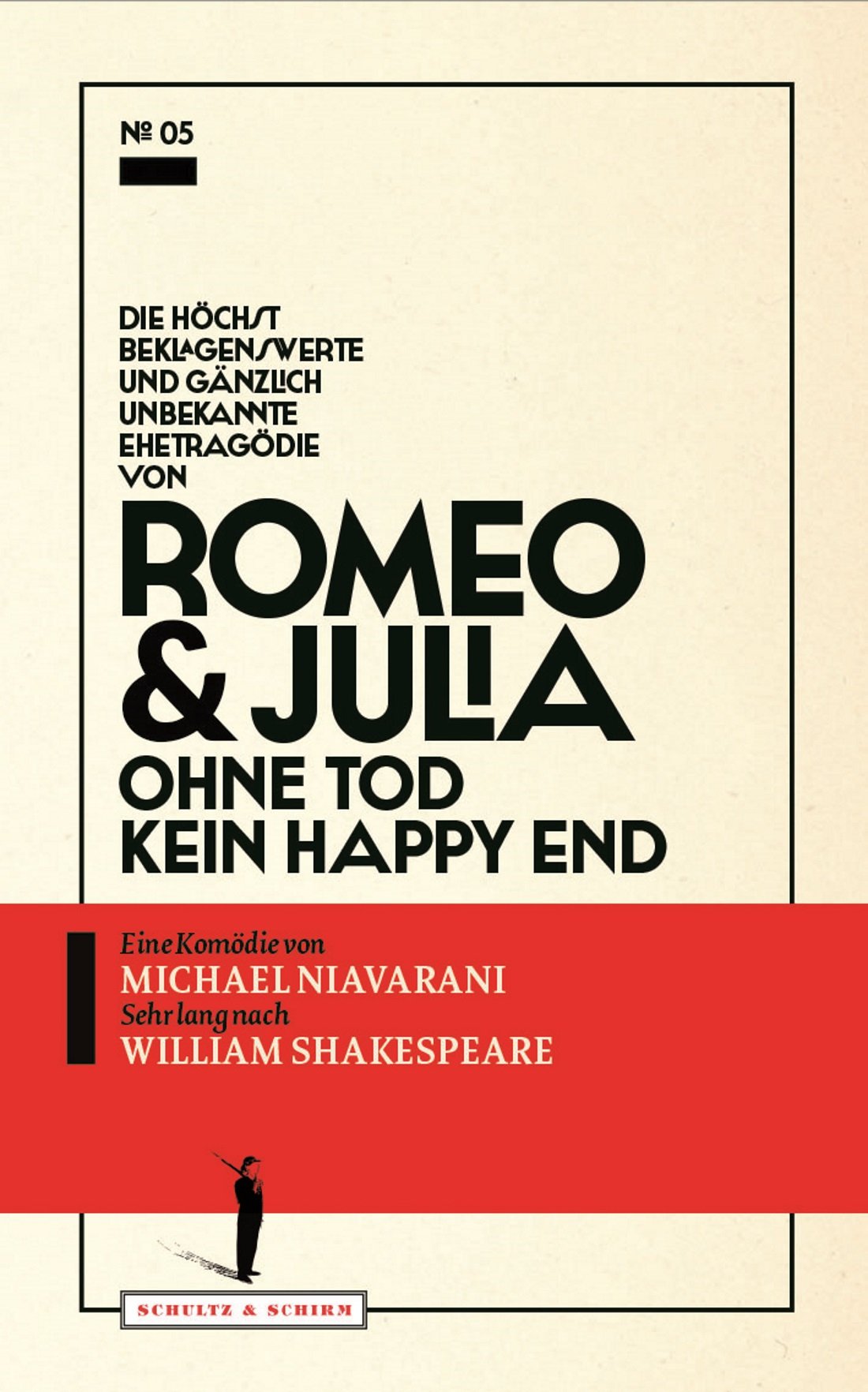 Die höchst beklagenswerte und gänzlich unbekannte Ehetragödie von Romeo & Julia: Ohne Tod kein Happy End (Theater-Edition Schultz & Schirm) Drama