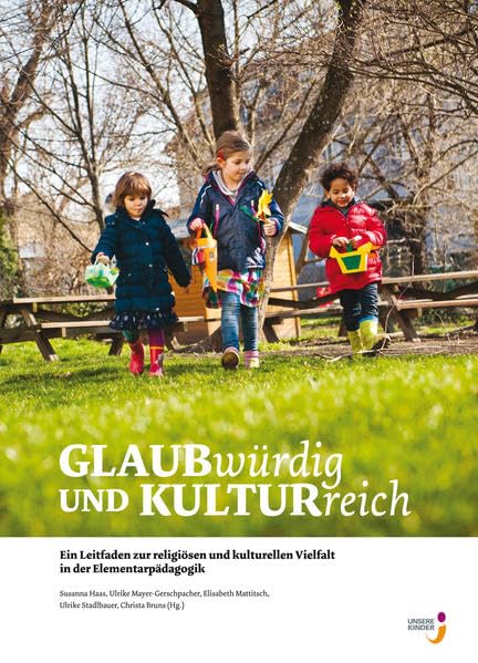 GLAUBwürdig und KULTURreich: Ein Leitfaden zur kulturellen und religiösen Vielfalt in der Elementarpädagogik (Fachbuchreihe Pädagogik) Books