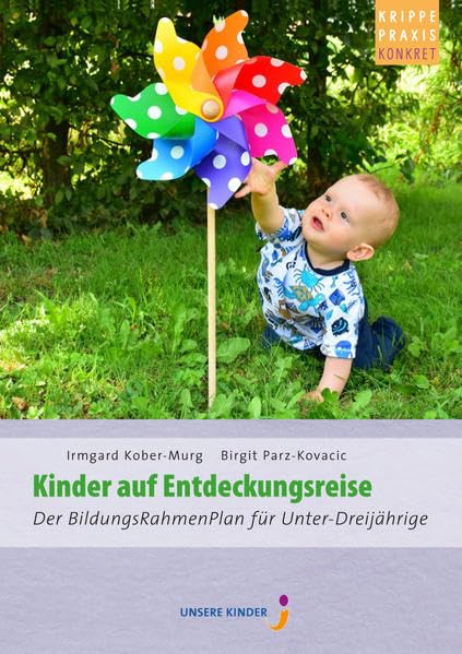 Kinder auf Entdeckungsreise: Der BildungsRahmenPlan für Unter-Dreijährige (Kindergarten + Krippe konkret) Books