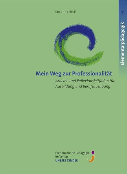 Mein Weg zur Professionalität: Arbeits- und Reflexionsleitfaden für Ausbildung und Beruf (Fachbuchreihe Pädagogik) Books