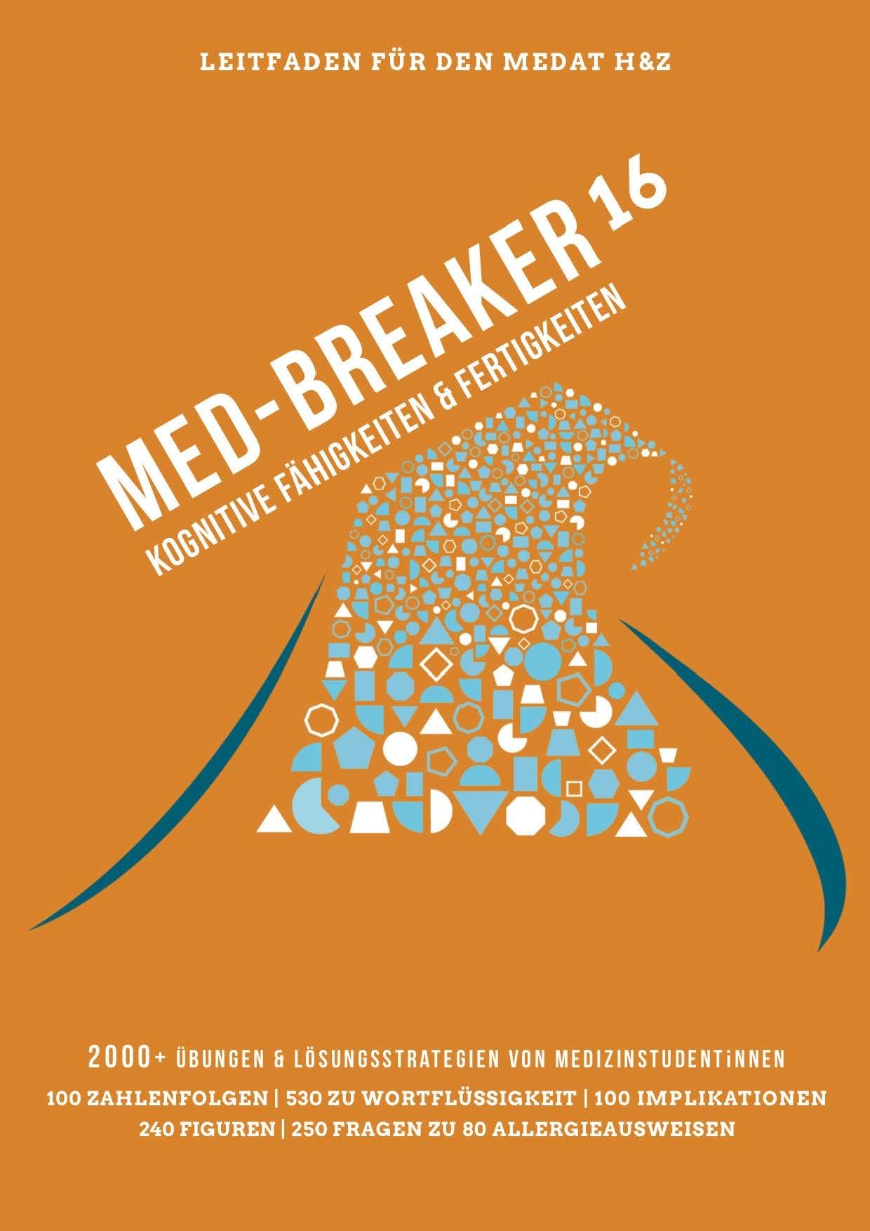 MedAT 2016: Medizin studieren in Österreich - Med-Breaker 16: Lösungsstrategien, Leitfaden und 2000+ Übungen für eine effektive Vorbereitung auf den den MedAT-H & MedAT-Z Medicine