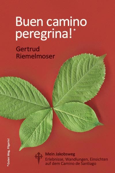 Buen camino peregrina!: Mein Jakobsweg. Erlebnisse, Wandlungen, Einsichten auf dem Camino de Santiago. Contemporary literature Books