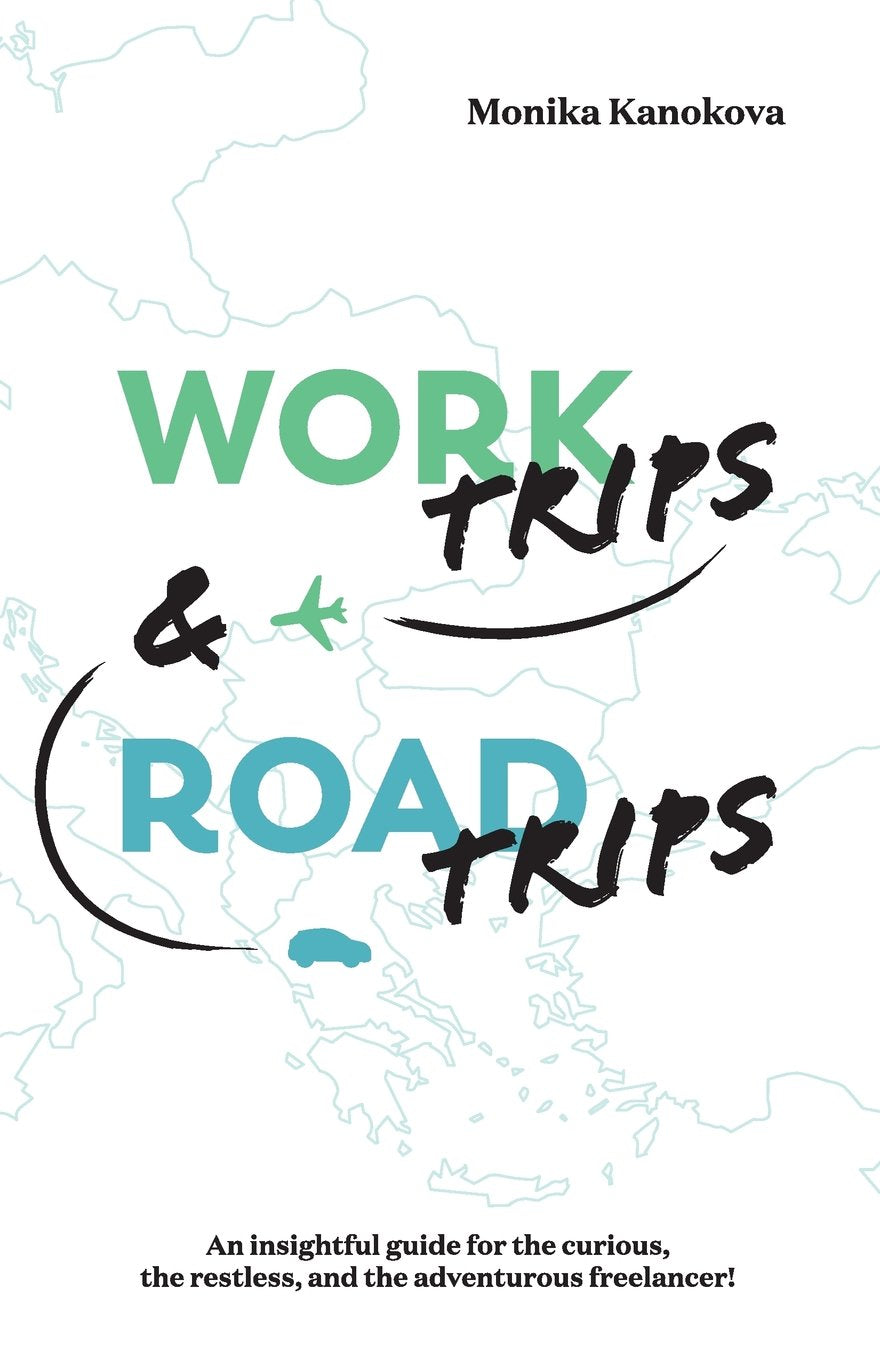 Work Trips And Road Trips: The insightful guide for the curious, the restless, and the adventurous freelancer (Insightful Guides for Freelancers, Band 3) Travel Guides