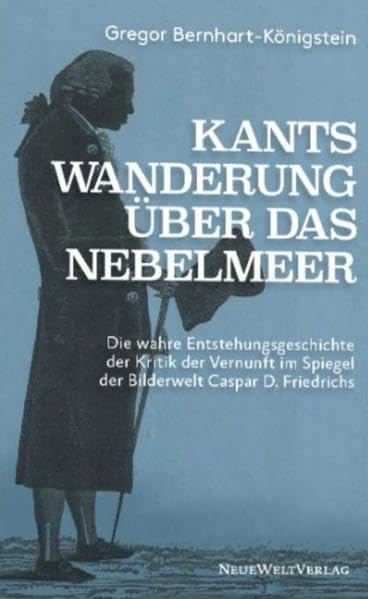 Kants Wanderung über das Nebelmeer: Die wahre Entstehungsgeschichte der Kritik der Vernunft im Spiegel der Bilderwelt Caspar D. Friedrichs Books