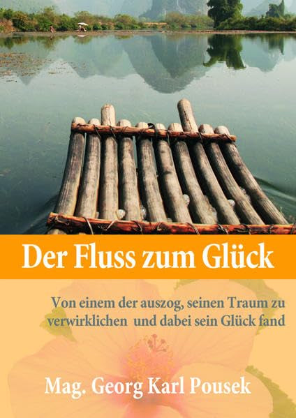 Der Fluss zum Glück: Von einem der auszog, seinen Traum zu verwirklichen und dabei sein Glück fand Religion & Esotericism