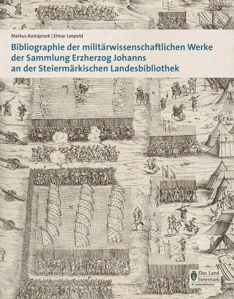 Bibliographie der militärwissenschaftlichen Werke der Sammlung Erzherzog Johanns an der Steiermärkischen Landesbibliothek (Veröffentlichungen der Steiermärkischen Landesbibliothek) Books