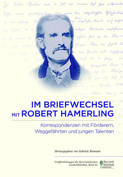 Im Briefwechsel mit Robert Hamerling: Korrespondenzen mit Förderern, Weggefährten und jungen Talenten (Veröffentlichungen der Steiermärkischen Landesbibliothek) Books
