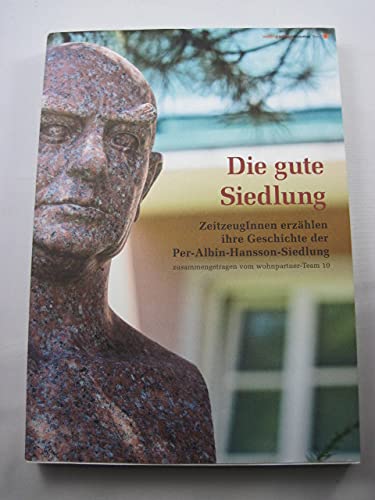 Die gute Siedlung: ZeitzeugInnen erzählen ihre Geschichte der Per-Albin-Hansson-Siedlung (wohnpark Bibliothek) Politics & History
