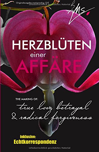 Herzblüten einer Affäre: The making of: true love, betrayal and radical forgiveness book
