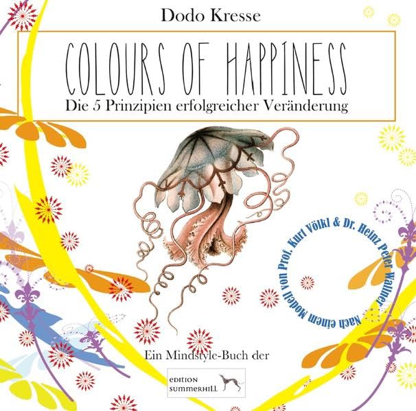 COLOURS OF HAPPINESS - Die 5 Prinzipien erfolgreicher Veränderung Business, Finance & Career