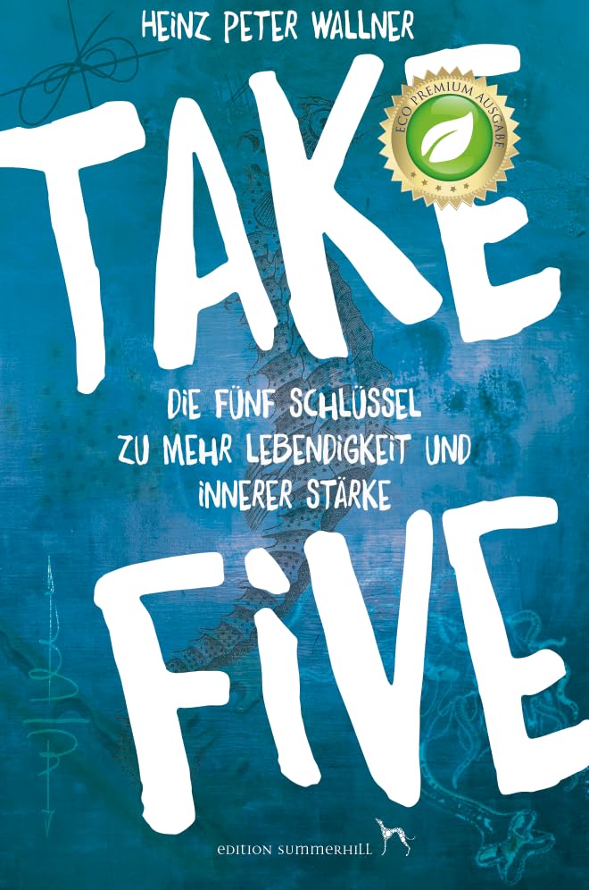 Take Five - Die fünf Schlüssel zu mehr Lebendigkeit und innerer Stärke Business, Finance & Career