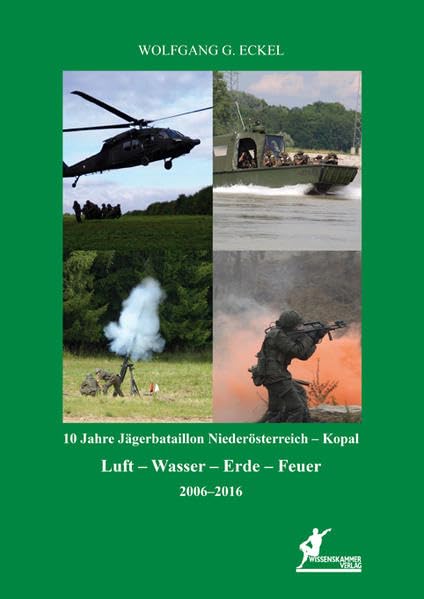 10 Jahre Jägerbataillon Niederösterreich - Kopal: Luft - Wasser - Erde - Feuer, 2006 - 2016 book