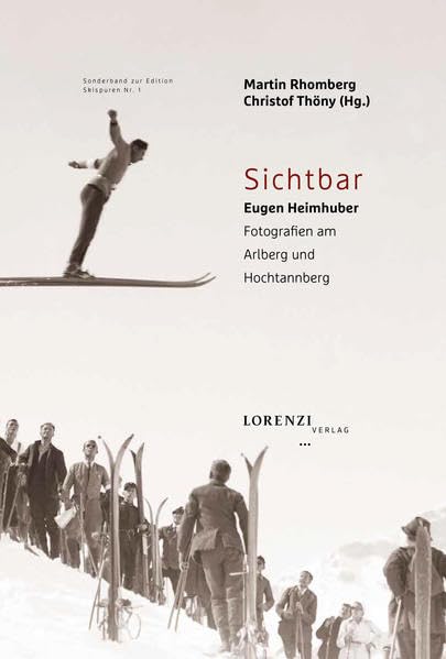 Sichtbar: Eugen Heimhuber: Fotografien am Arlberg und Hochtannberg (Sonderband zur Edition Skispuren) Natural Sciences