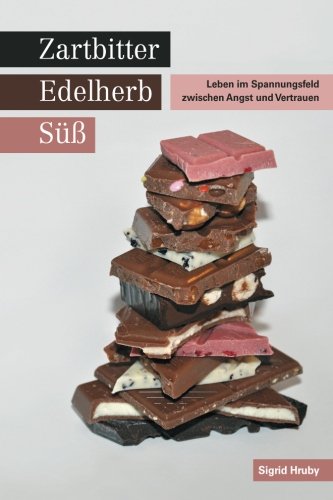 Zartbitter, Edelherb, Süß: Leben im Spannungsfeld zwischen Angst und Vertrauen Religion & Esotericism