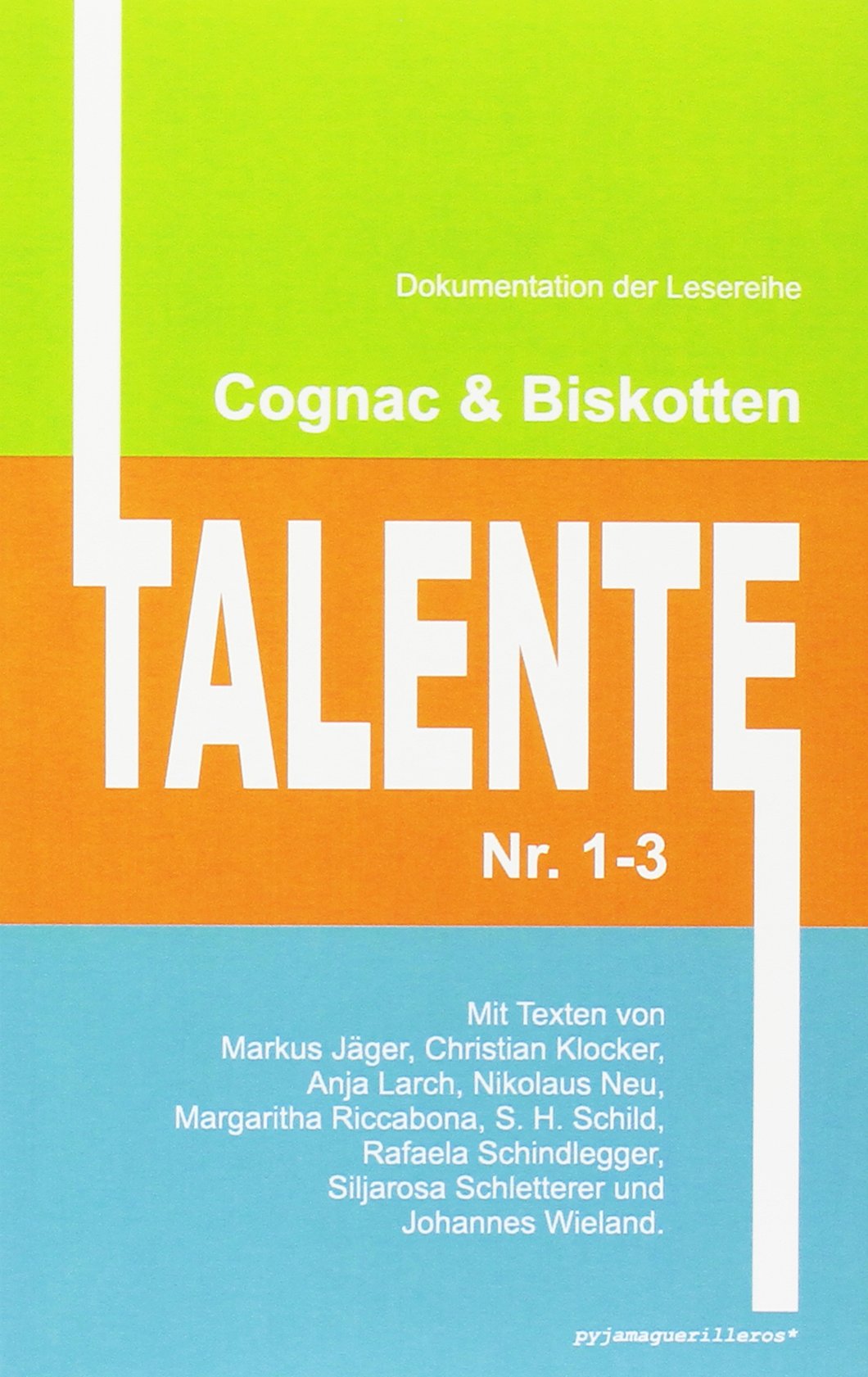 Cognac & Biskotten Talente Nr. 1-3. Anthologie.: Mit Texten von Markus Jäger, Christian Klocker, Anja Larch, Nikolaus Neu, Margaritha Riccabona, S. H. ... Siljarosa Schletterer und Johannes Wieland. Essays & Short Stories