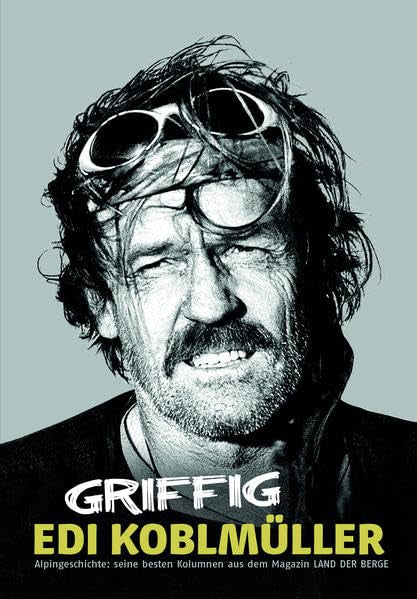 GRIFFIG: Alpingeschichte: seine besten Kolumnen aus dem Magazin LAND DER BERGE Fiction