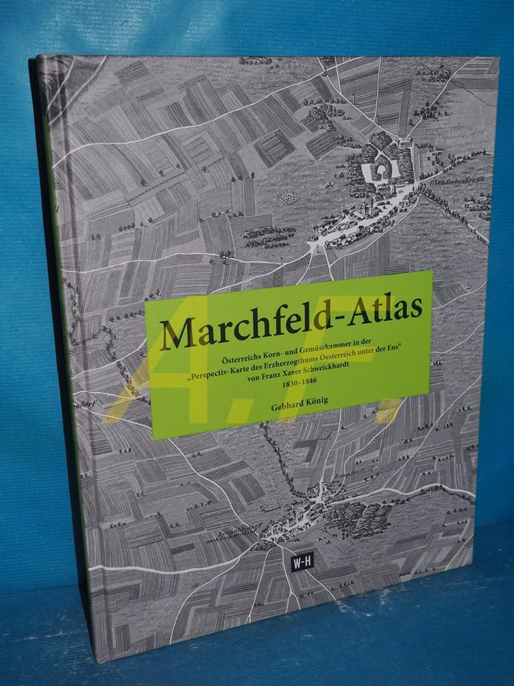 Marchfeld-Atlas: Österreichs Korn- und Gemüsekammer in der "Perspektiv-Karte des Erzherzogthums Oesterreich unter der Ens" von Franz Xaver Schweickhardt 1830-1846 Books