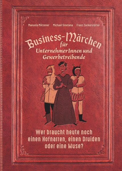 Business-Märchen für UnternehmerInnen und Gewerbetreibende: Wer braucht heute noch einen Hofnarren, einen Druiden oder eine Muse? Law
