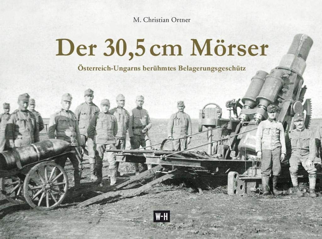 Der 30,5 cm Mörser: Österreich-Ungarns berühmtes Belagerungsgeschütz Social Sciences
