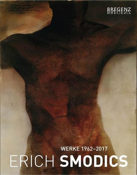 Erich Smodics Werke 1962-2017: Katalog zur Ausstellung im Palais Thurn & Taxis, Bregenz, 2017 Books