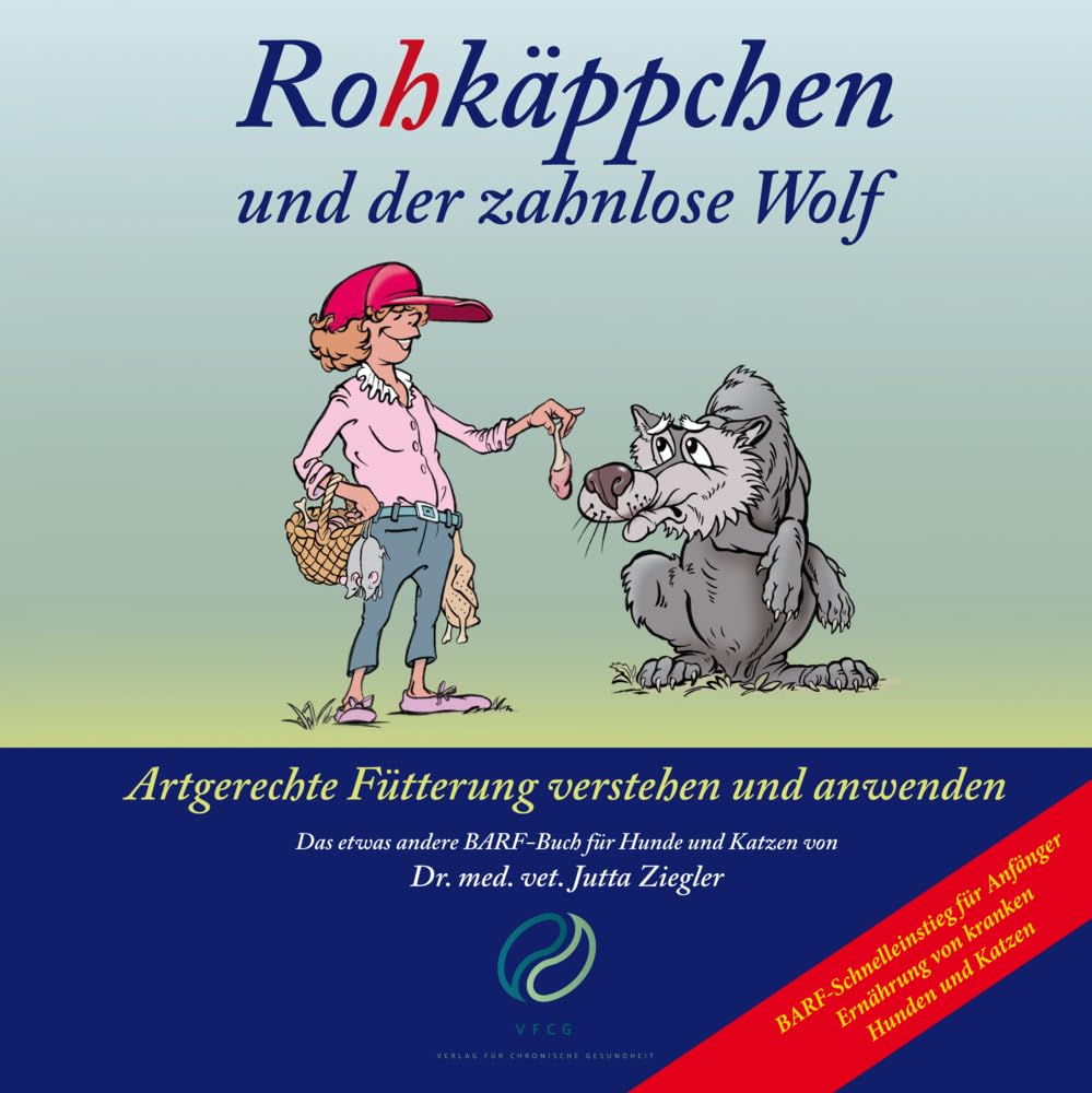 Rohkäppchen und der zahnlose Wolf: B.A.R.F. - Artgerechte Fütterung verstehen und anwenden. Das etwas andere B.A.R.F.-Buch für Hunde und Katzen von Dr. med. vet. Jutta Ziegler Medicine