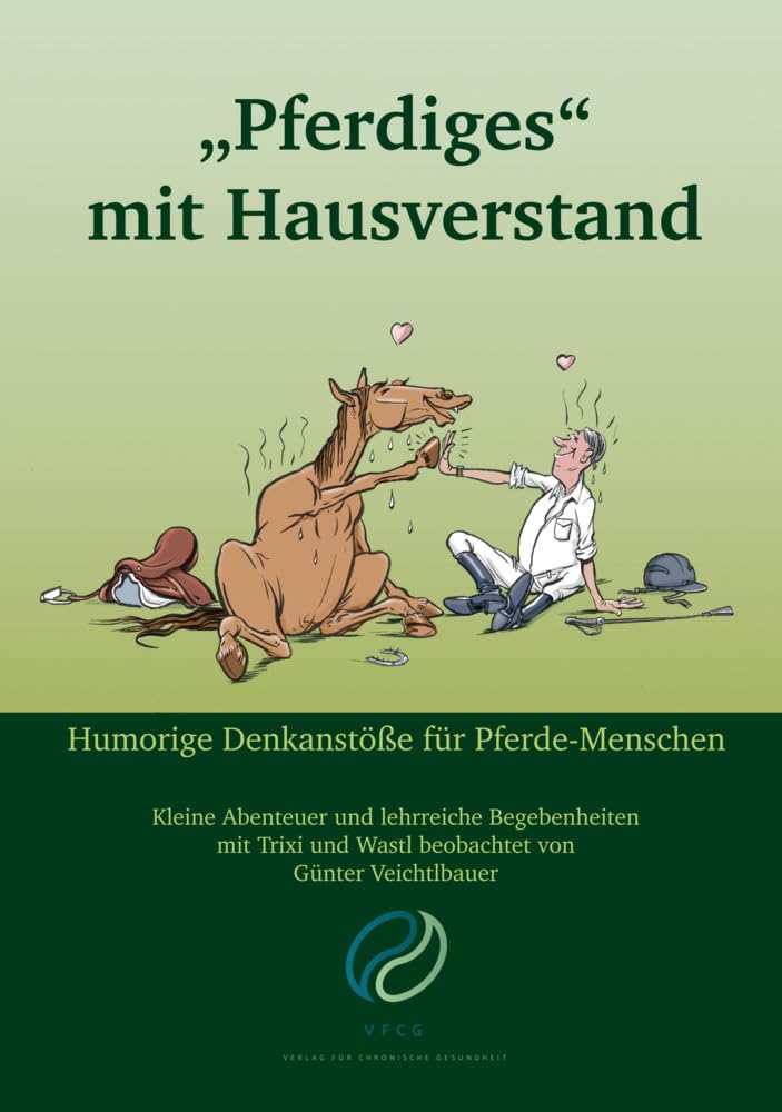 "Pferdiges" mit Hausverstand: Kleine Abenteuer und lehrreiche Begebenheiten mit Trixi und Wastl beobachtet von Günter Veichtlbauer Cartoons