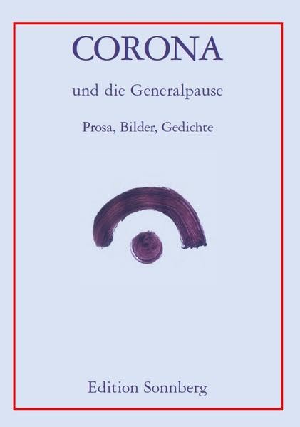Corona und die Generalpause: Prosa, Bilder, Gedichte Contemporary literature