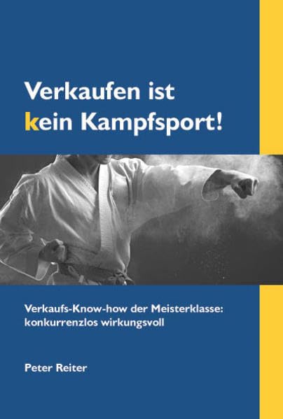 Verkaufen ist kein Kampfsport!: Verkaufs-Know-how der Meisterklasse: konkurrenzlos wirkungsvoll Law