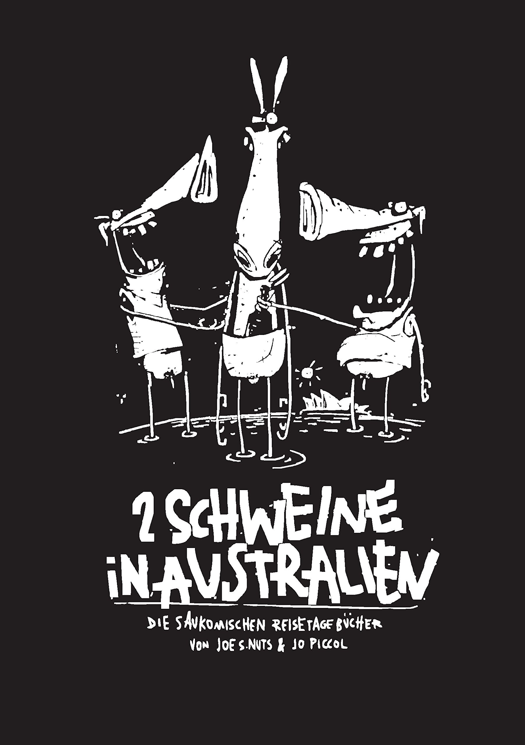 2 Schweine in Australien: Die saukomischen Reisetagebücher von Joe S. Nuts & Jo Piccol Humour & Satire
