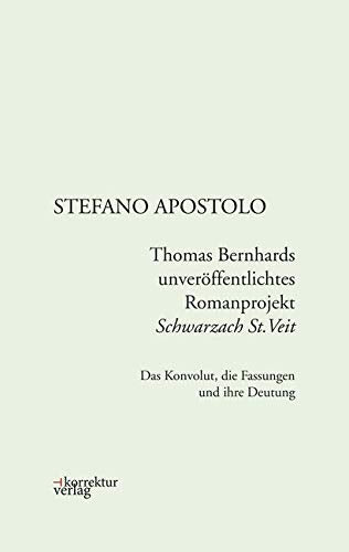 Thomas Bernhards unveröffentlichtes Romanprojekt "Schwarzach St.Veit": Das Konvolut, die Fassungen und ihre Deutung Contemporary literature