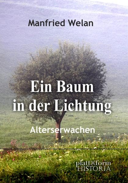 Ein Baum in der Lichtung: Alterserwachen (plattform HISTORIA) Politics & History