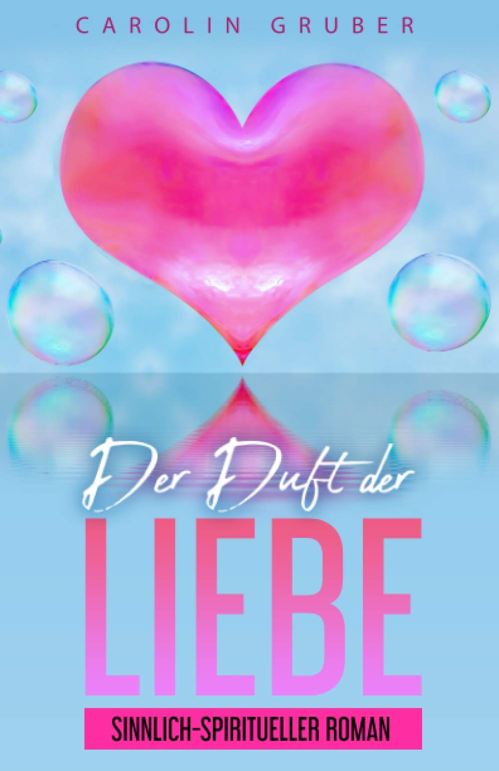Der Duft der Liebe: ein sinnlich-spiritueller Roman Contemporary Romance