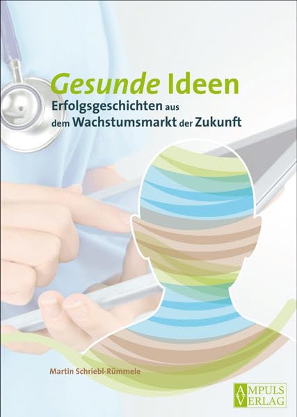 Gesunde Ideen: Erfolgsgeschichten aus dem Wachstumsmarkt der Zukunft Medicine