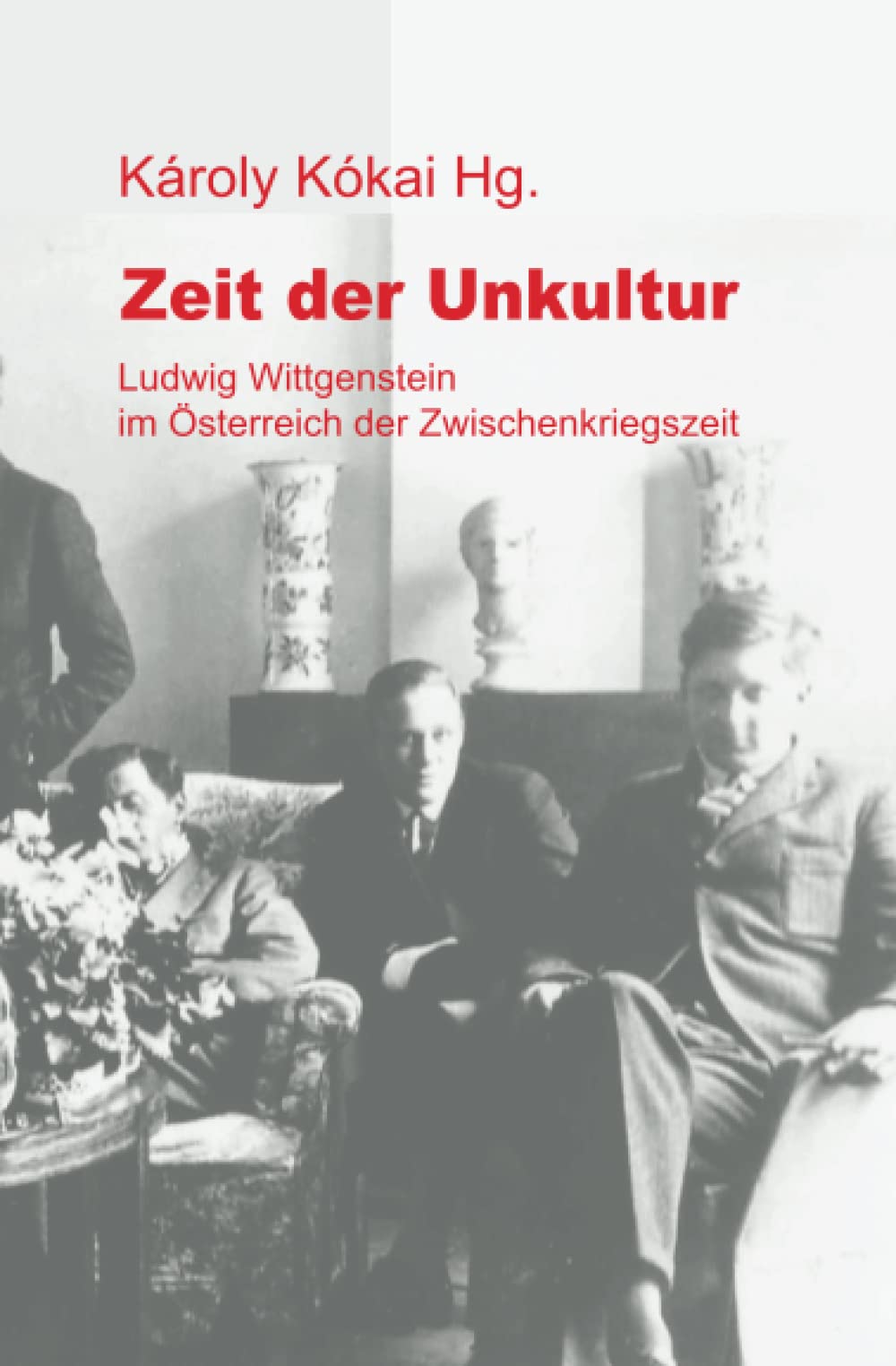 Zeit der Unkultur: Ludwig Wittgenstein im Österreich der Zwischenkriegszeit Philosophy