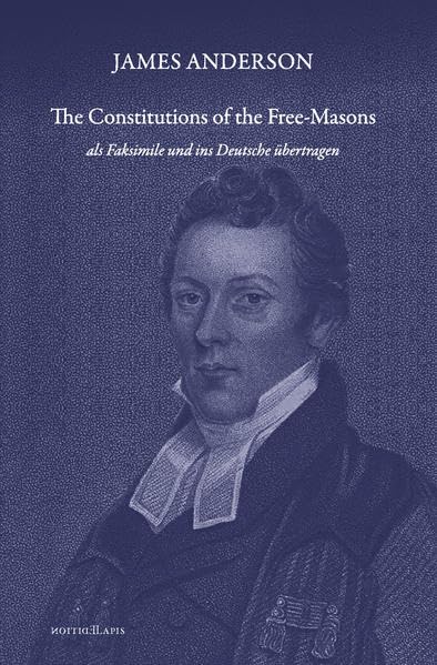 JAMES ANDERSON - The constitutions of the Free-Masons: als Faksimile und ins Deutsche übertragen Books