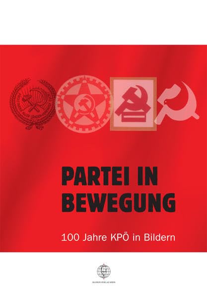 Partei in Bewegung: 100 Jahre KPÖ in Bildern Social Sciences