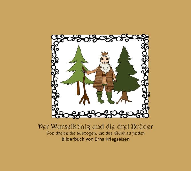 Der Wurzelkönig und die drei Brüder: Von dreien die auszogen, um das Glück zu finden Non-fiction