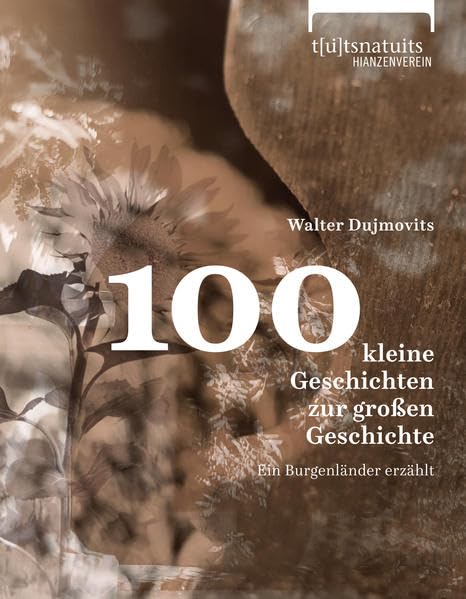 100 kleine Geschichten zur großen Geschichte: Ein Burgenländer erzählt Fiction