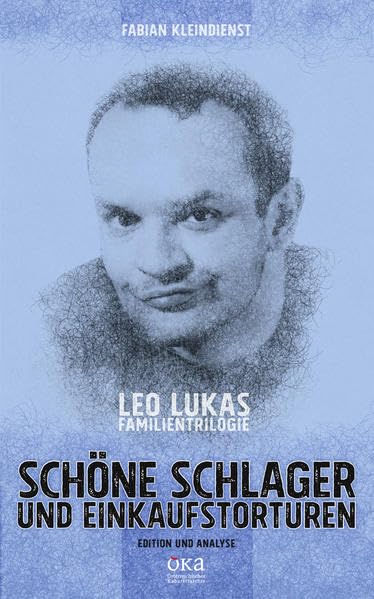 ‚Schöne Schlager und Einkaufstorturen‘: Leo Lukas: Familientrilogie. Edition und literatursoziologische Analyse mit Fokus auf Geschlechter und Komik Film, Art & Culture