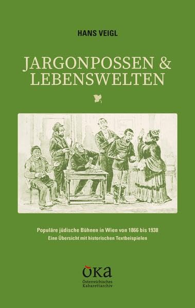Jargonpossen & Lebenswelten: Populäre jüdische Bühnen in Wien von 1866 bis 1938. Eine Übersicht mit historischen Textbeispielen Art & Literature